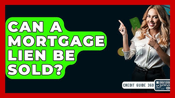 Can A Mortgage Lien Be Sold? - CreditGuide360.com