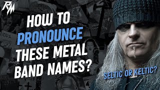 METAL BAND NAMES: How To Correctly Pronounce Them