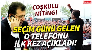 Ekrem İmamoğlu seçim günü gelen o telefonu ilk kez açıkladı! Erdoğan&#39;ı kıskandıracak miting!