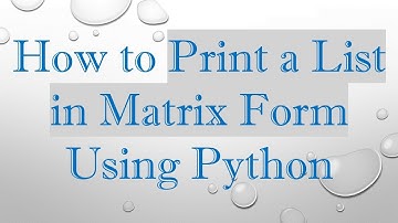 How to Print a List in Matrix Form Using Python