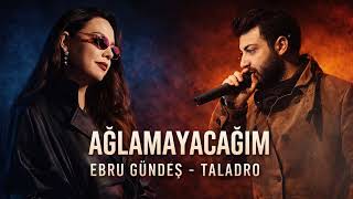 Ebru Gündeş & Taladro - Ağlamayacağım