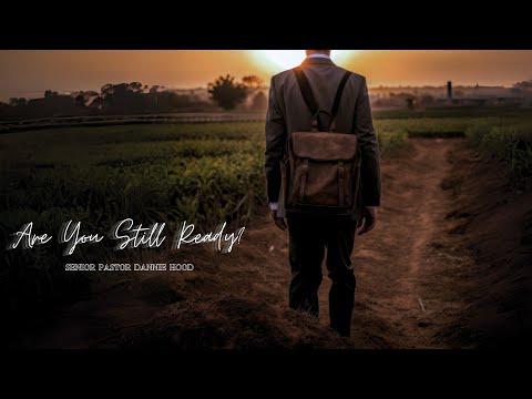 Are You Still Ready? | Senior Pastor Dannie Hood | 10.01.23