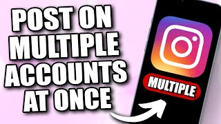 How to Post on Multiple of Your Instagram Accounts AT ONCE (2026)