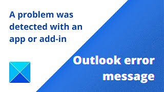 A problem was detected with an app or add in – Outlook error message