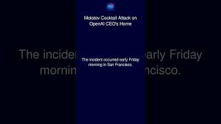 Molotov Cocktail Attack on OpenAI CEO's Home