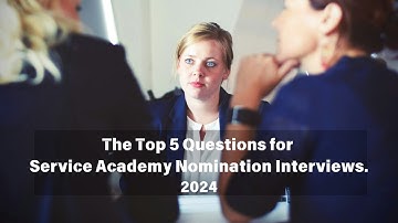 Unveiling the Top 5 Service Academy Interview Questions for 2024