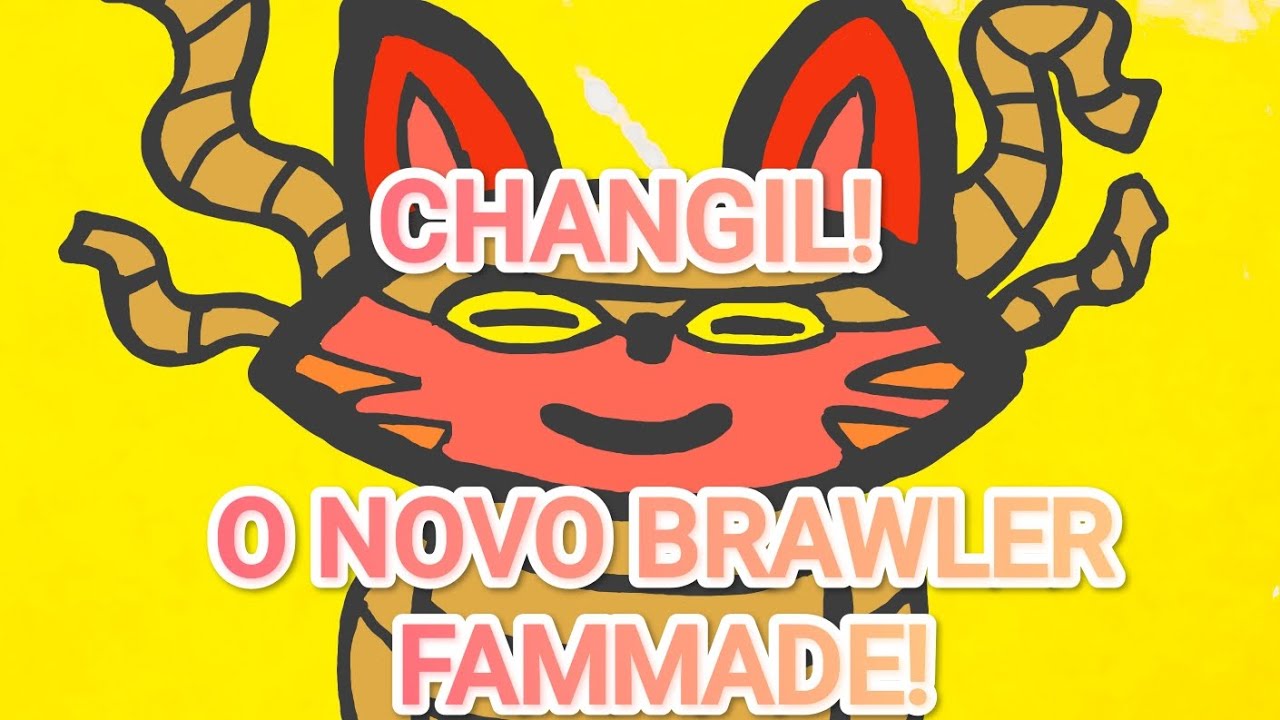 Changil CHANGIL! O NOVO BRAWLER FAMMADE! - YouTube