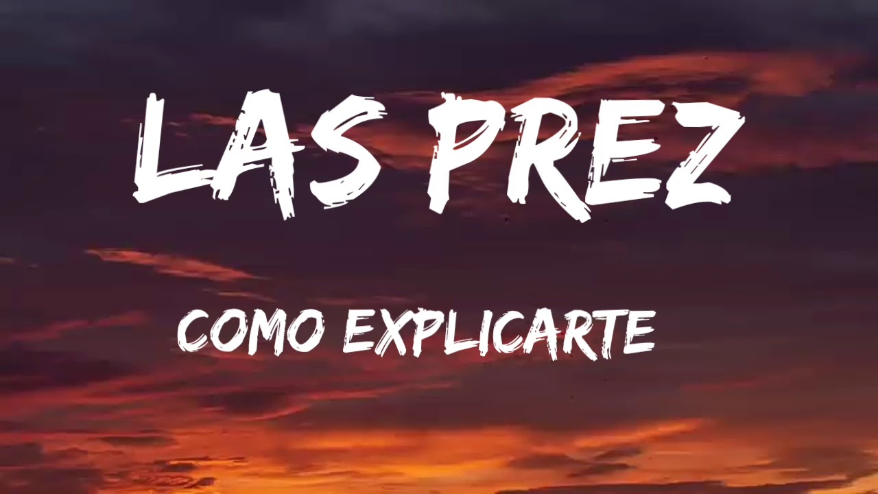 Las prez como explicarte (letra) YouTube