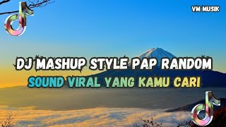DJ MASHUP CAMPURAN STYLE PAP RANDOM DJ CAMPURAN REMIX VIRAL TIKTOK TERBARU SLOW MENGKANE