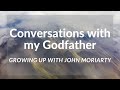 Conversations with my Godfather; Growing up with John Moriarty