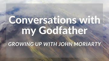 Conversations with my Godfather; Growing up with John Moriarty