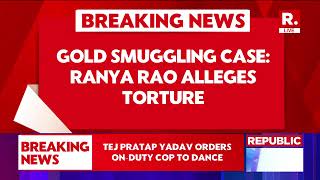 Gold Smuggling Case Latest News Ranya Rao Alleges Torture, Says, Denied Food, Slapped...