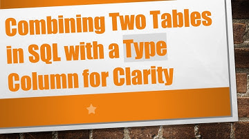 Combining Two Tables in SQL with a Type Column for Clarity