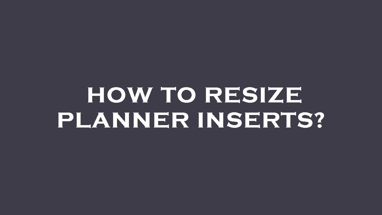 How to resize planner inserts? - YouTube