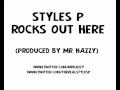Styles P - Rocks Out Here (Produced by Mr Hazzy)