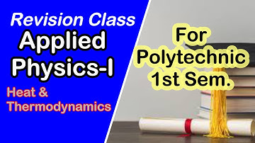 Revision Class-4 Applied Physics-I Heat & Thermodynamics I Polytechnic 1st Sem.