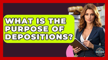 What Is The Purpose Of Depositions? - Get Divorce Answers