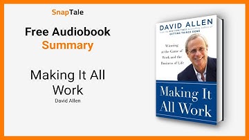 Making It All Work by David Allen: 11 Minute Summary