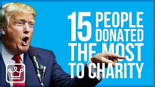 15 People Who Donated The Most Money to Charity