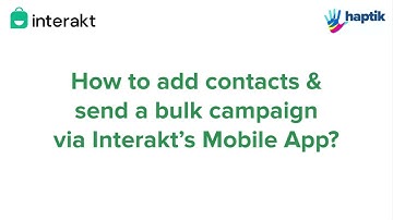 [Interakt Mobile App] Add contacts & send bulk WhatsApp campaign