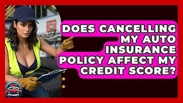 Does Cancelling My Auto Insurance Policy Affect My Credit Score? - Auto Coverage Explained
