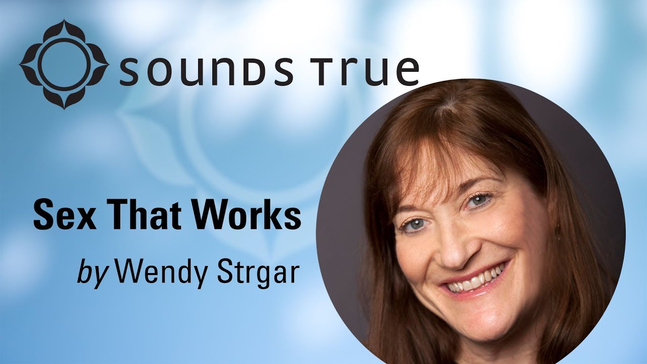 wendy strgar sex that works youtube wendy works