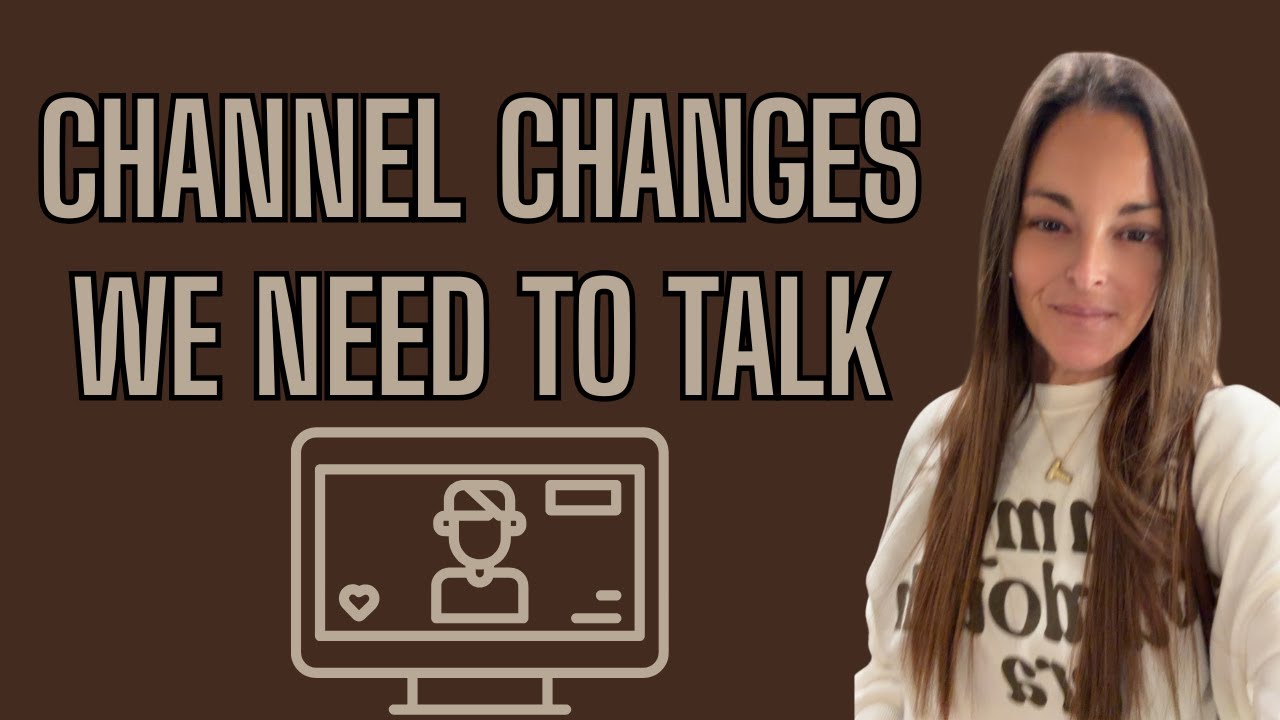 Channel Changes: We Need To Talk! - YouTube