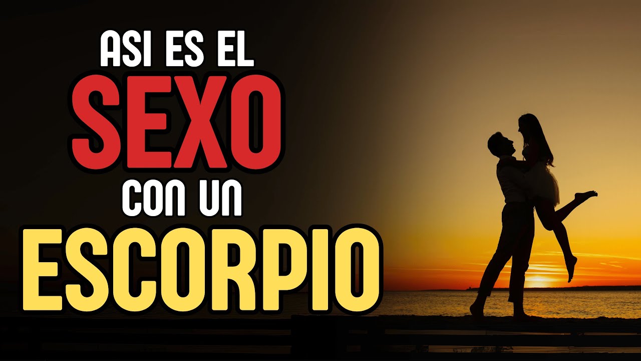️ASI ES EL SEXO CON UN ESCORPIO ♏ - YouTube