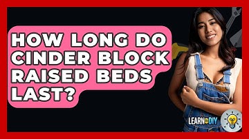 How Long Do Cinder Block Raised Beds Last? - LearnToDIY360.com