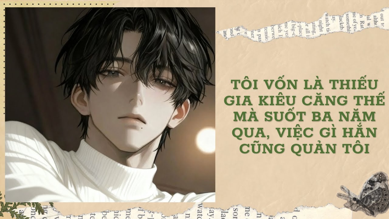 [FULL] TÔI VỐN LÀ THIẾU GIA KIÊU CĂNG THẾ MÀ SUỐT BA NĂM QUA, VIỆC GÌ HẮN CŨNG QUẢN TÔI || Ưng Tỷ