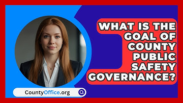 What Is The Goal Of County Public Safety Governance? - CountyOffice.org