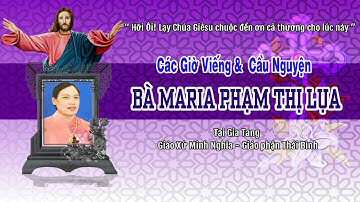 Các Giờ Viếng & Cầu Nguyện Cho Bà Maria  Phạm Thị Lụa | Giáo Xứ Minh Nghĩa | Giáo  Phận Thái Bình