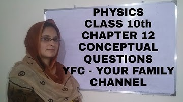 Physics Class 10th Chapter 12 - Conceptual Questions l YFC - Your Family Channel