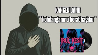 Kangen Band Kehilanganmu Berat Bagiku Cover By Irul Kesit svocal Ai