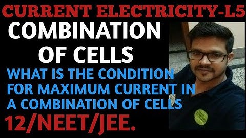 Current electricity-L5 |Combination of cells |Find condition for max current in combination of cells