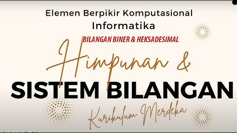 konsep bilangan biner dan heksadesimal - Informatika Kurikulum Merdeka