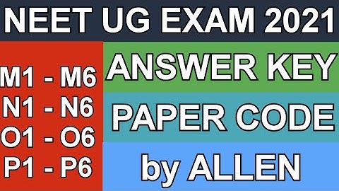 Answer Key of NEET UG 2021 | Paper Code | M1-M6 | N1-N6 | O1-06 | P1-P6 | ALLEN