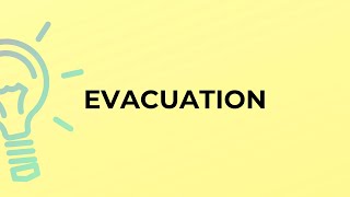 What is the meaning of the word EVACUATION