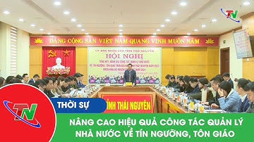 Nâng cao hiệu quả công tác quản lý nhà nước về tín ngưỡng, tôn giáo