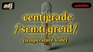 [adj] Centigrade meaning (temperature scale) with 5 examples