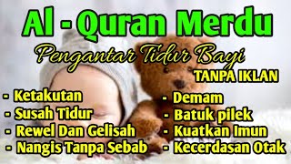 AL QURAN MERDU DENGAN LAGU YANG INDAH PENGANTAR TIDUR BAYI AGAR TIDAK REWEL