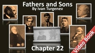 Chapter 22 - Fathers and Sons by Ivan Turgenev