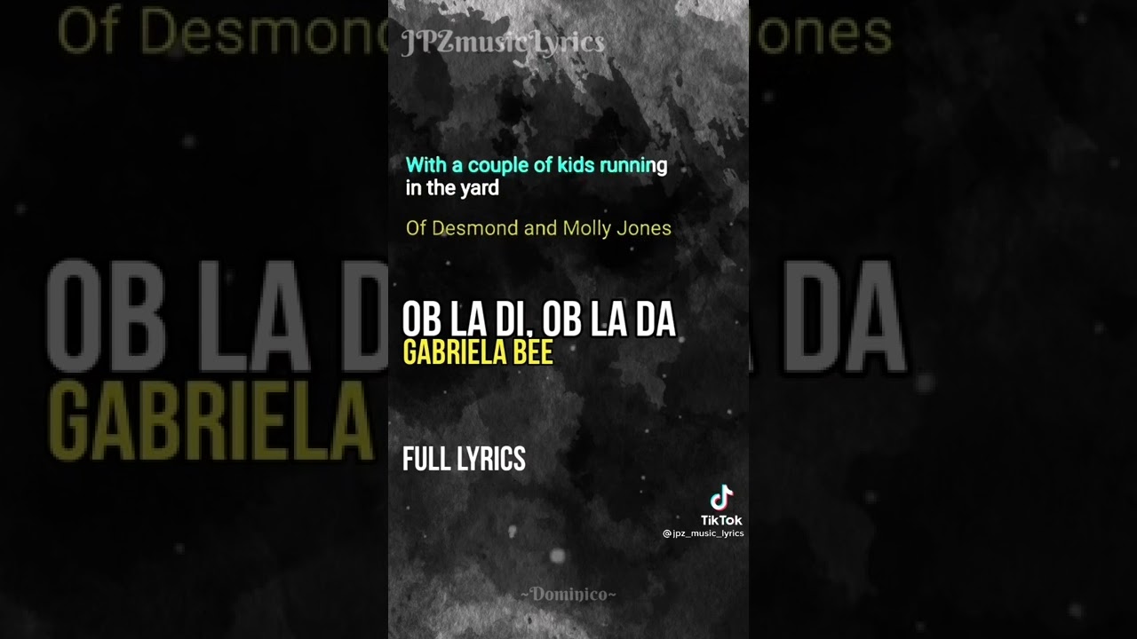 Obladi Oblada Lyrics Gabriela Bee
