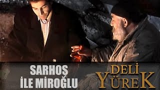 Deli Yürek bölüm 102 - Sarhoş İle Miroğlu