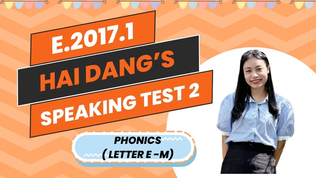Hải Đăng  - E2017.2 Phonics speaking test 2 (letter E to M)