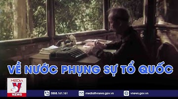 Học Bác mỗi ngày. Về nước phụng sự Tổ quốc - VNEWS