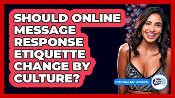 Should Online Message Response Etiquette Change By Culture? - Everyday-Networking