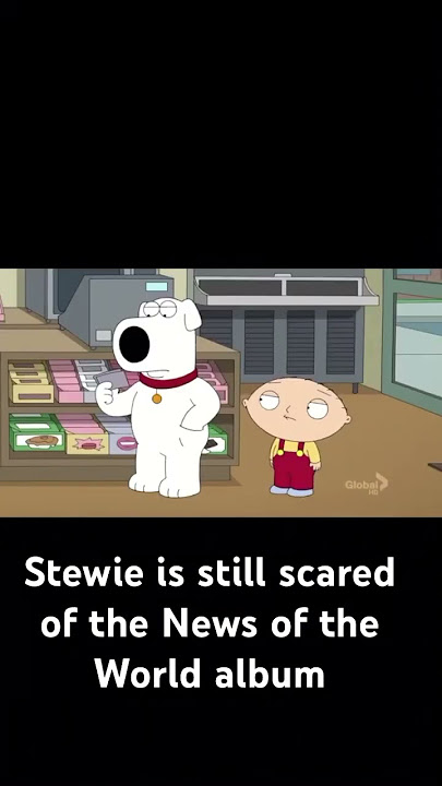 Stewie is still scared of the News of the World album