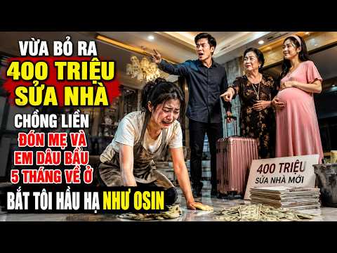 Vừa Bỏ Ra 400 Triệu Sửa Nhà, Chồng Liền Đón Mẹ Và Em Dâu Bầu 5 Tháng Về Ở, Bắt Tôi Hầu Hạ Như Osin