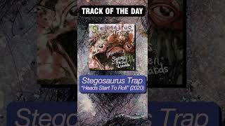Track Of The Day Stegosaurus Trap - Heads Start To Roll